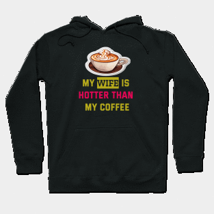 My wife is hotter than my coffee Hoodie